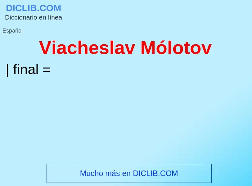 ¿Qué es Viacheslav Mólotov? - significado y definición