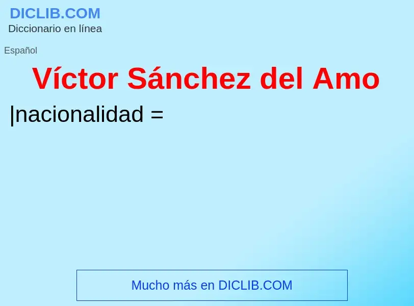 ¿Qué es Víctor Sánchez del Amo? - significado y definición