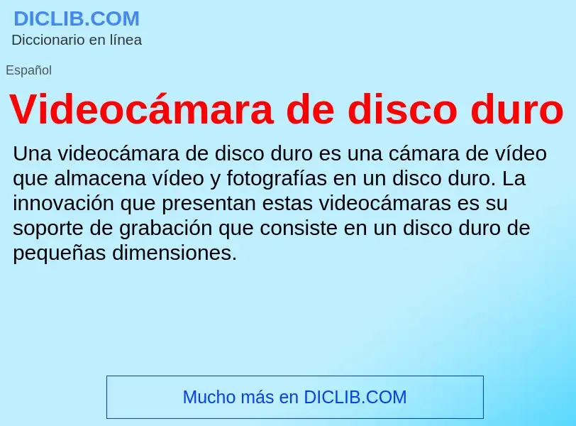 Что такое Videocámara de disco duro - определение