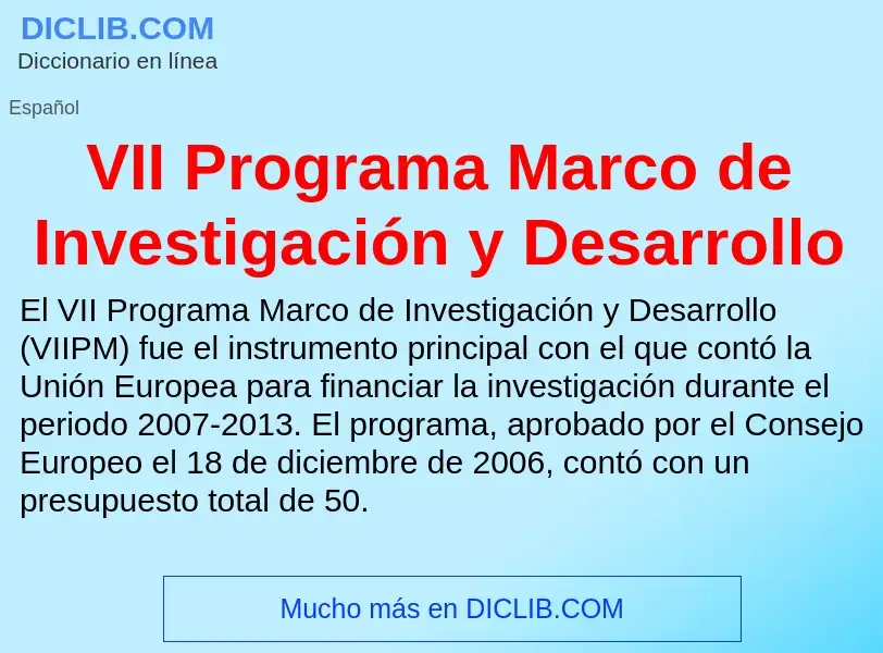 Qu'est-ce que VII Programa Marco de Investigación y Desarrollo - définition