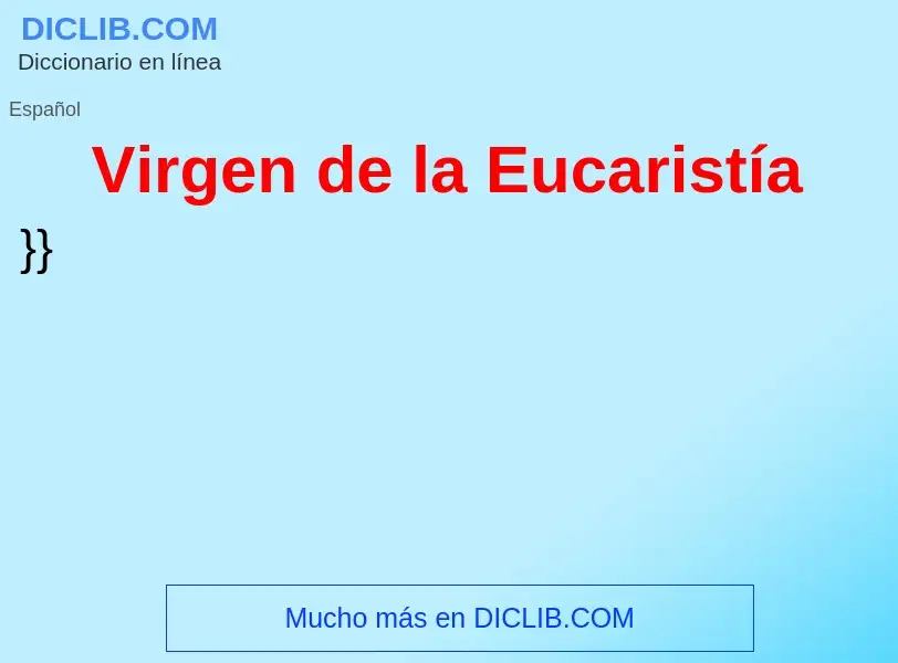 Che cos'è Virgen de la Eucaristía - definizione