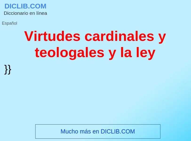 Τι είναι Virtudes cardinales y teologales y la ley - ορισμός