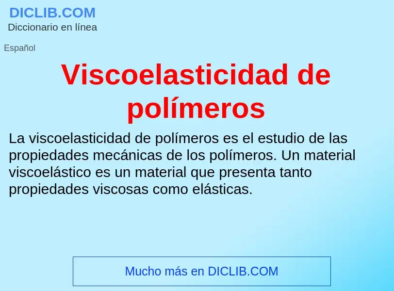 What is Viscoelasticidad de polímeros - meaning and definition