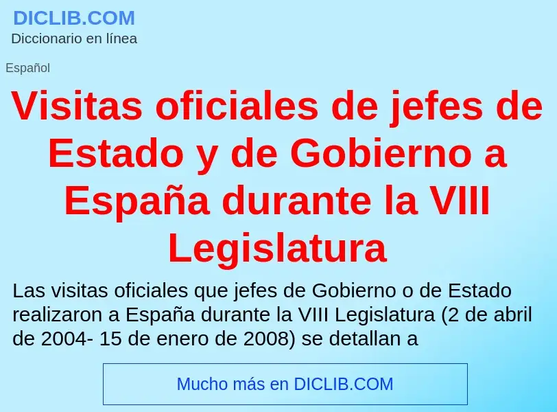 ¿Qué es Visitas oficiales de jefes de Estado y de Gobierno a España durante la VIII Legislatura? - s