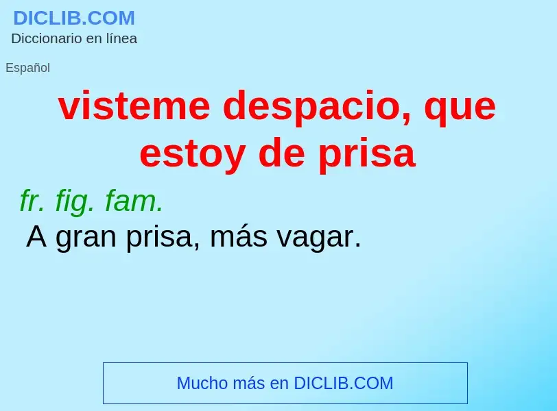 ¿Qué es visteme despacio, que estoy de prisa? - significado y definición