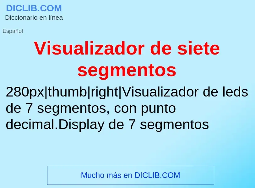 Что такое Visualizador de siete segmentos - определение