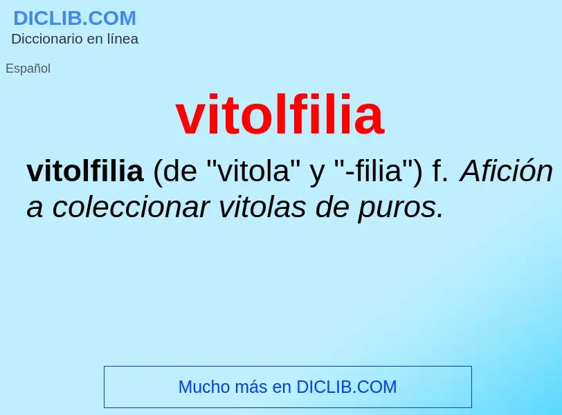 ¿Qué es vitolfilia? - significado y definición