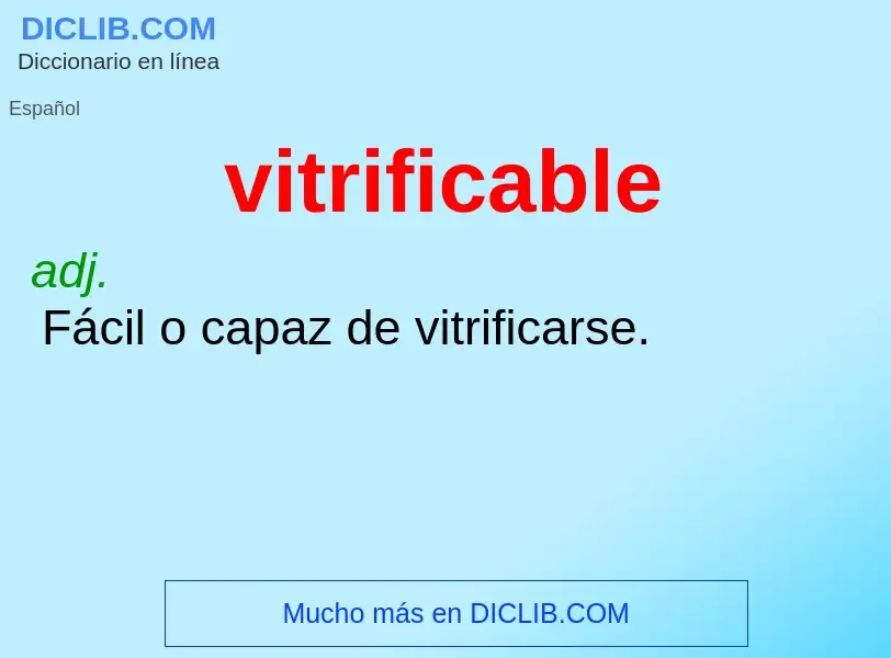 ¿Qué es vitrificable? - significado y definición