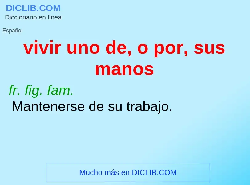 What is vivir uno de, o por, sus manos - meaning and definition