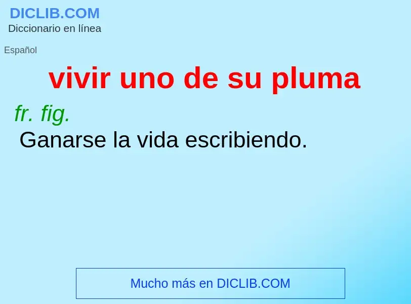 What is vivir uno de su pluma - meaning and definition