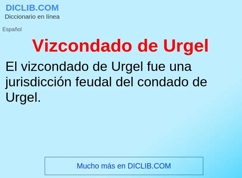 ¿Qué es Vizcondado de Urgel? - significado y definición