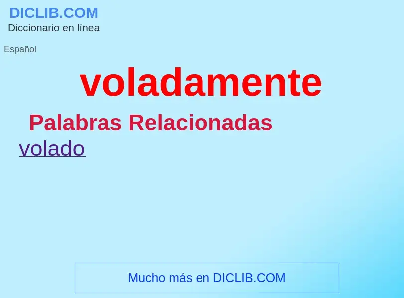 ¿Qué es voladamente? - significado y definición