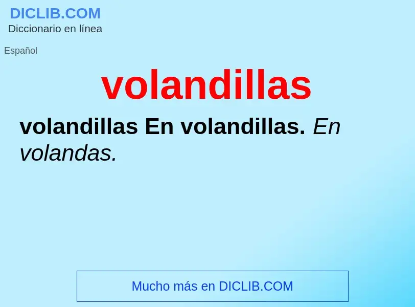 ¿Qué es volandillas? - significado y definición