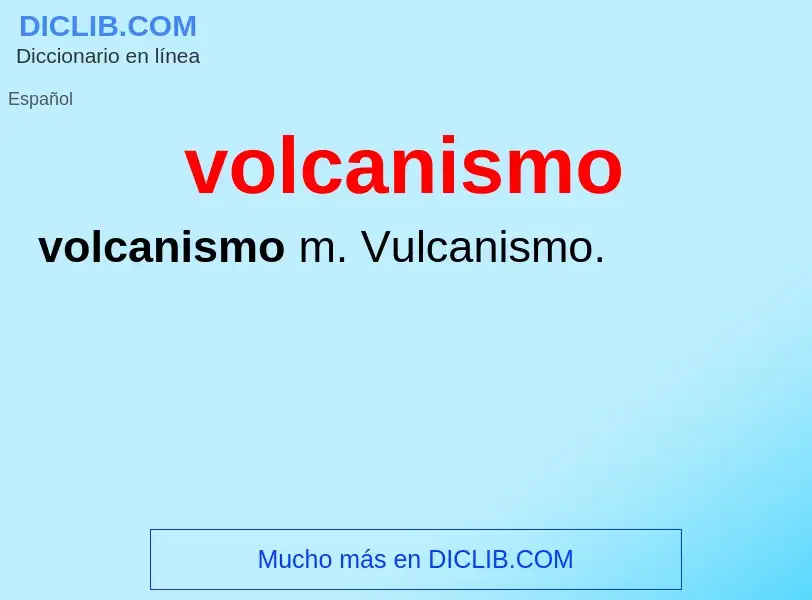 Что такое volcanismo - определение