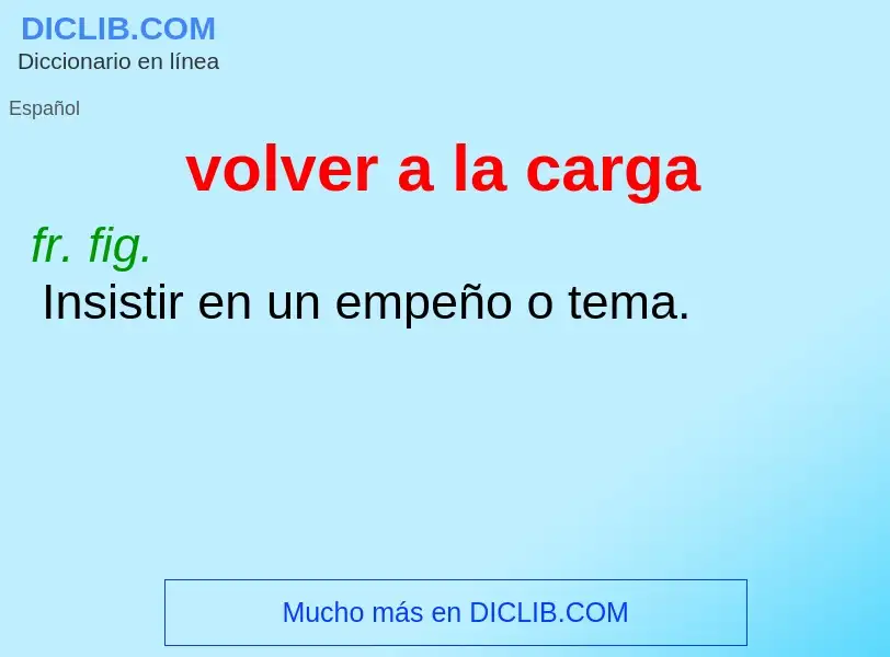 O que é volver a la carga - definição, significado, conceito