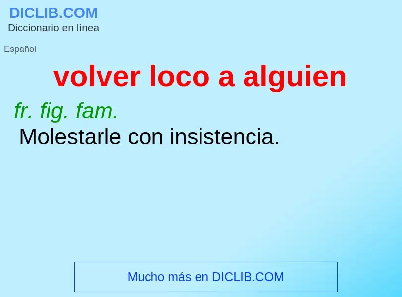 What is volver loco a alguien - meaning and definition