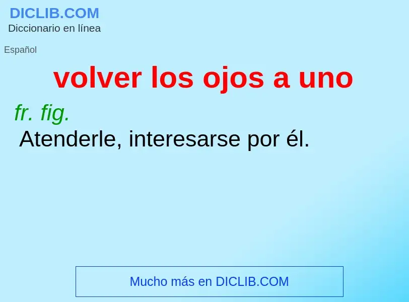 What is volver los ojos a uno - definition