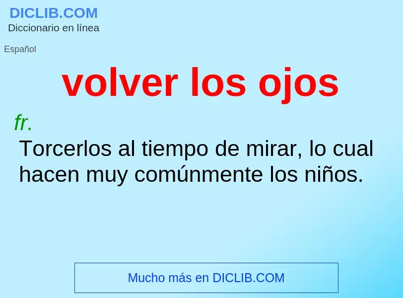 What is volver los ojos - meaning and definition