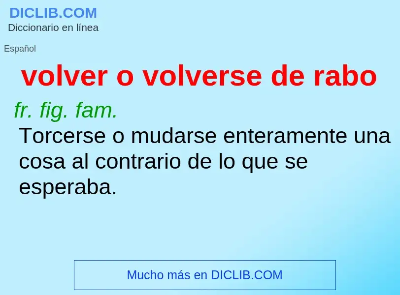 What is volver o volverse de rabo - definition