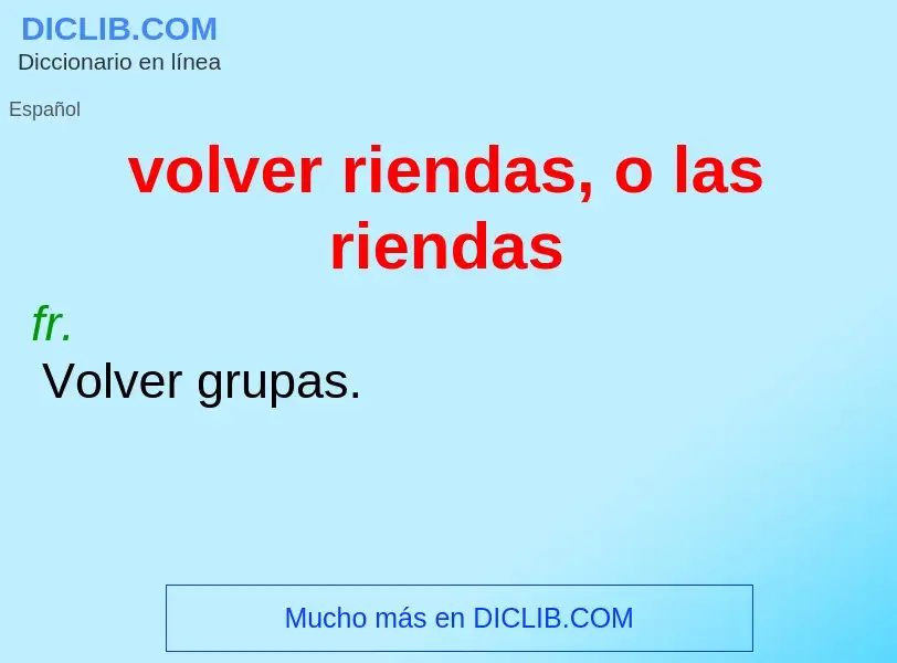 What is volver riendas, o las riendas - meaning and definition