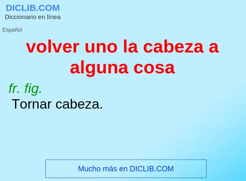 ¿Qué es volver uno la cabeza a alguna cosa? - significado y definición