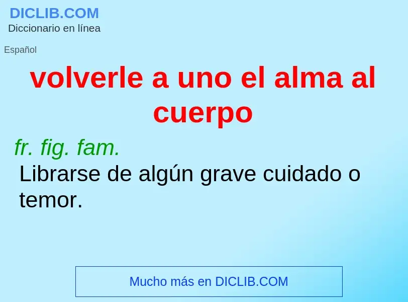 O que é volverle a uno el alma al cuerpo - definição, significado, conceito