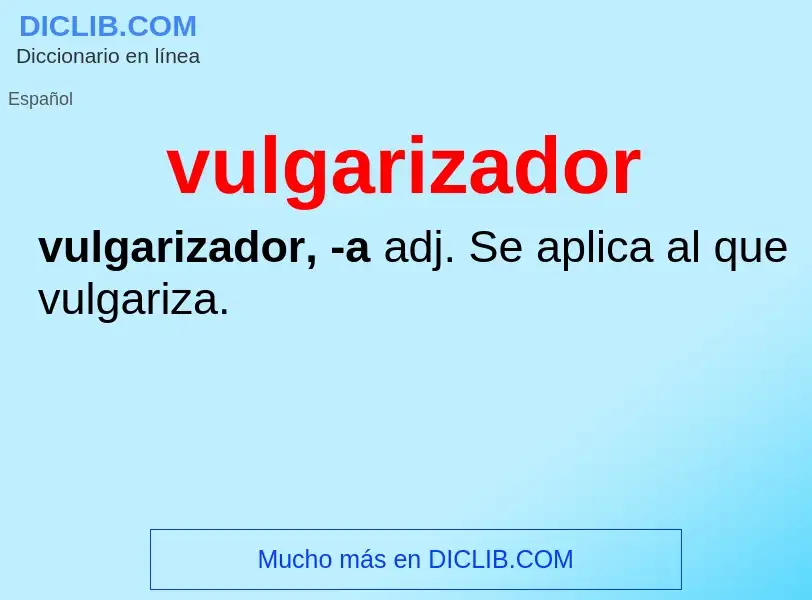 ¿Qué es vulgarizador? - significado y definición