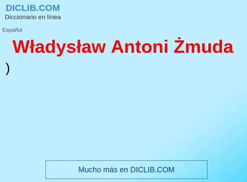 What is Władysław Antoni Żmuda - meaning and definition