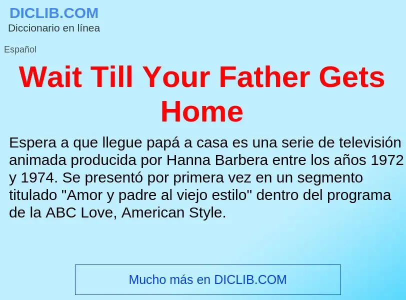 Τι είναι Wait Till Your Father Gets Home - ορισμός