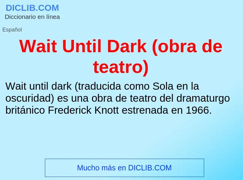 What is Wait Until Dark (obra de teatro) - meaning and definition