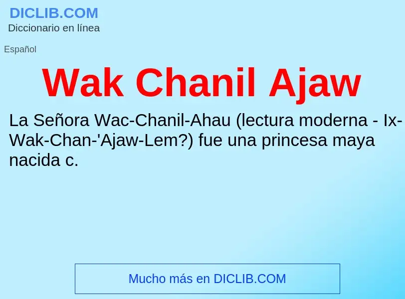 What is Wak Chanil Ajaw - meaning and definition