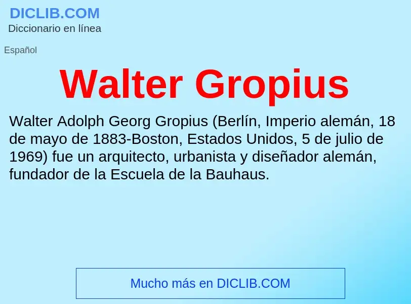 ¿Qué es Walter Gropius? - significado y definición