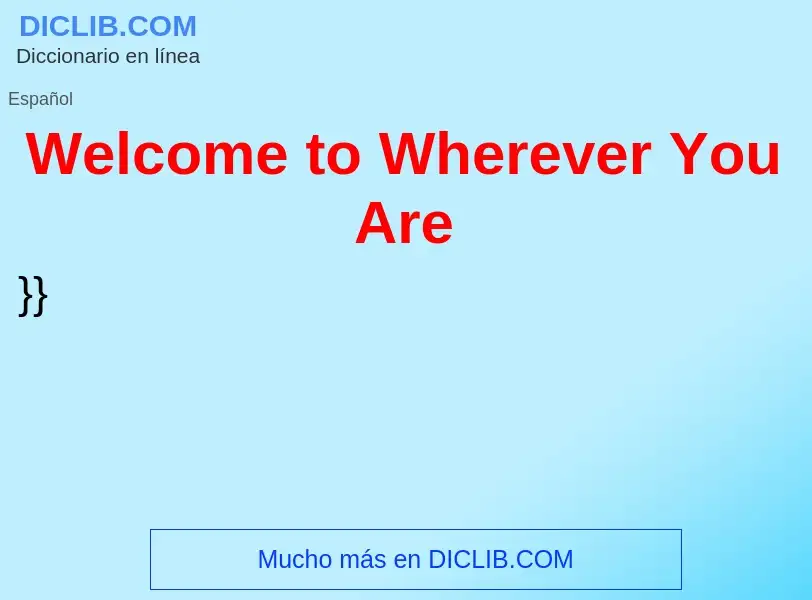 What is Welcome to Wherever You Are - definition