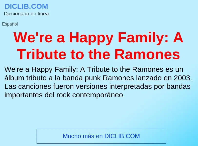 Что такое We're a Happy Family: A Tribute to the Ramones - определение