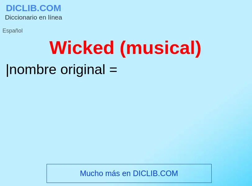 Qu'est-ce que Wicked (musical) - définition