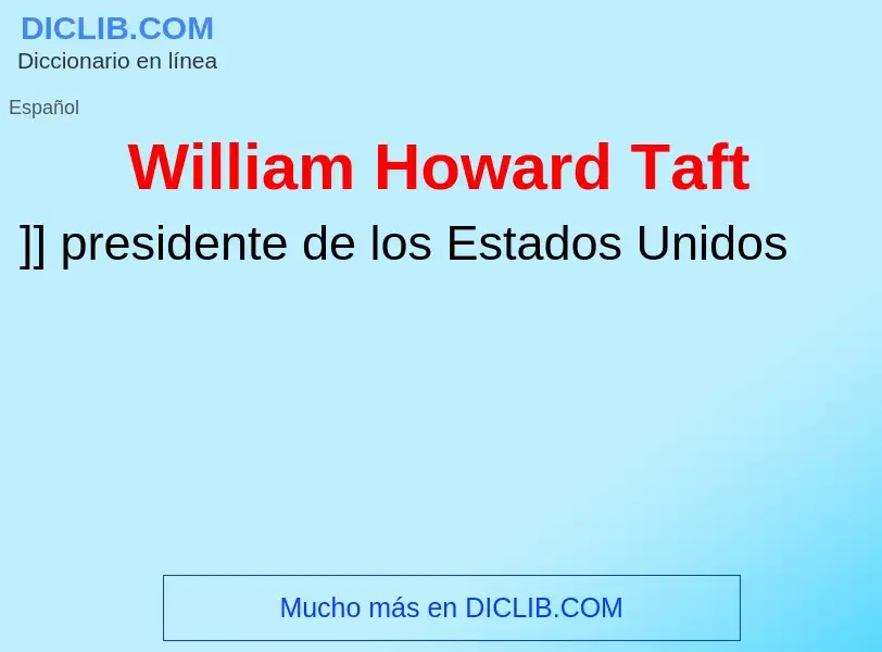 Что такое William Howard Taft - определение