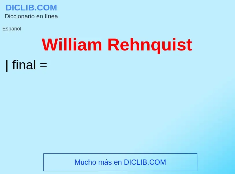 Что такое William Rehnquist - определение