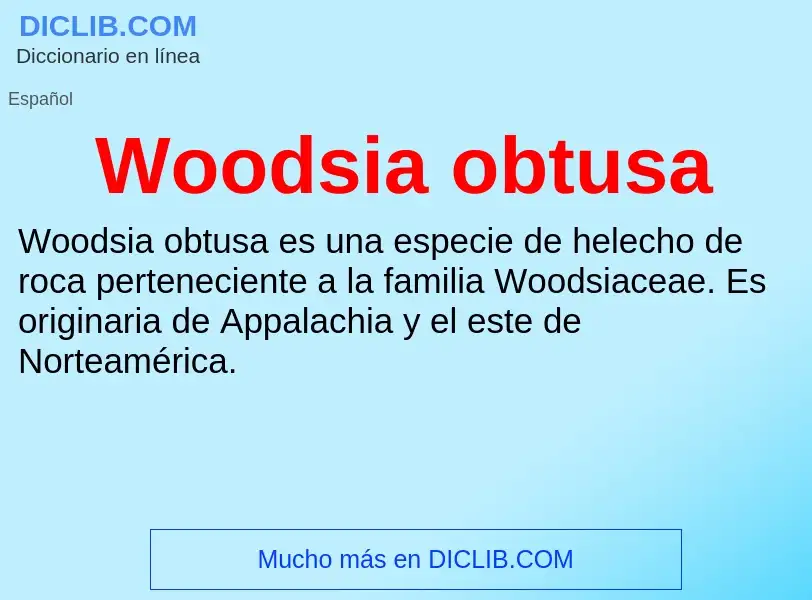 ¿Qué es Woodsia obtusa? - significado y definición