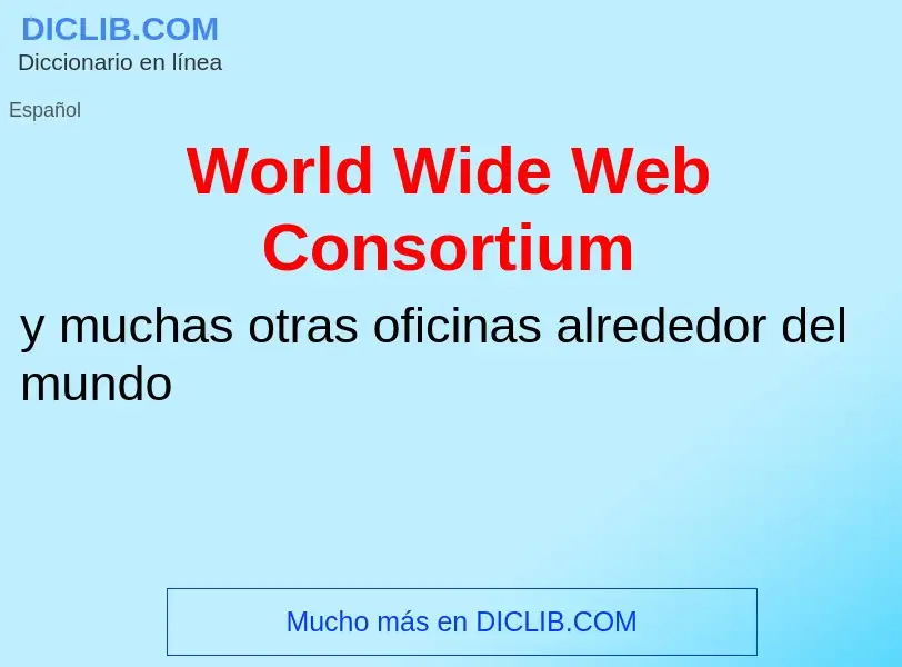 ¿Qué es World Wide Web Consortium? - significado y definición