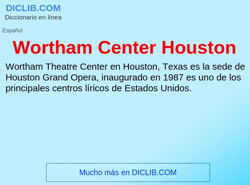 ¿Qué es Wortham Center Houston? - significado y definición