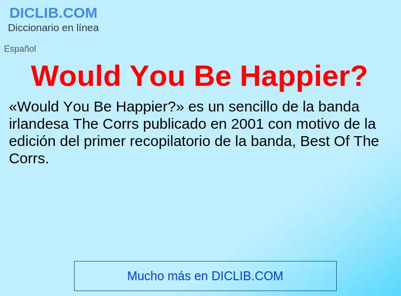 ¿Qué es Would You Be Happier?? - significado y definición