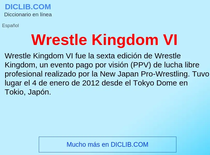 Che cos'è Wrestle Kingdom VI - definizione