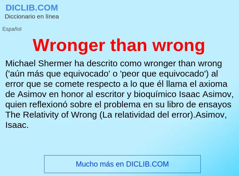 ¿Qué es Wronger than wrong? - significado y definición