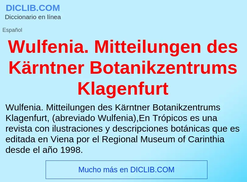 ¿Qué es Wulfenia. Mitteilungen des Kärntner Botanikzentrums Klagenfurt? - significado y definición