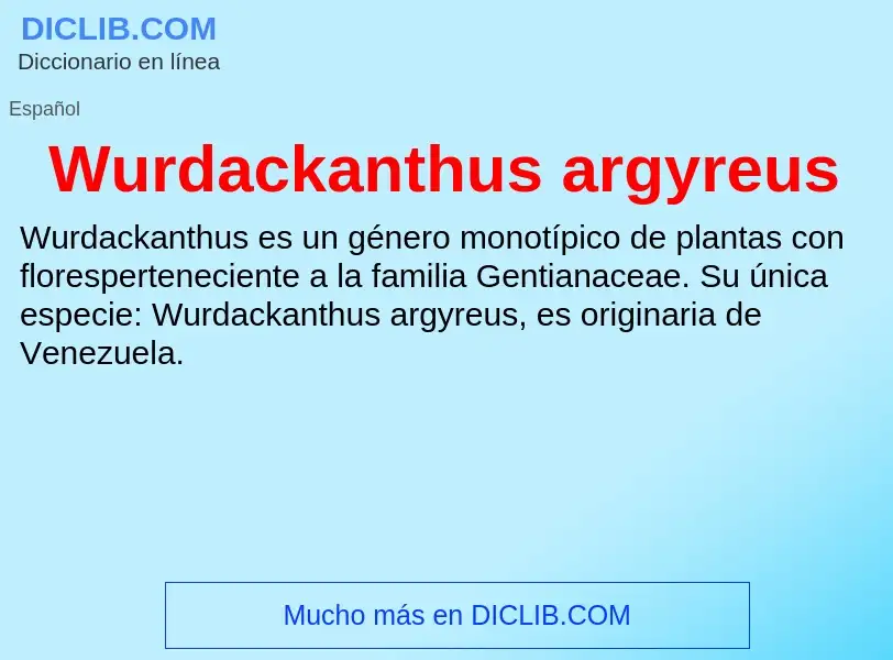 What is Wurdackanthus argyreus - meaning and definition