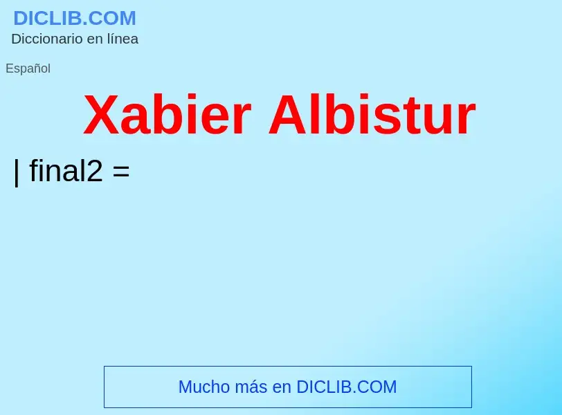 What is Xabier Albistur - meaning and definition