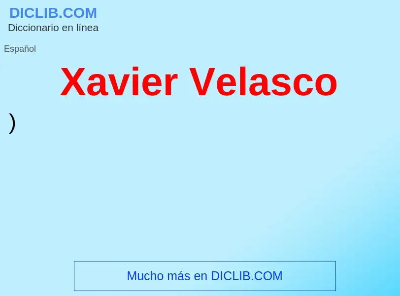 ¿Qué es Xavier Velasco? - significado y definición