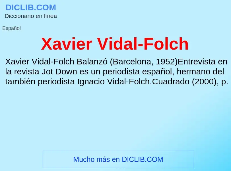 ¿Qué es Xavier Vidal-Folch? - significado y definición