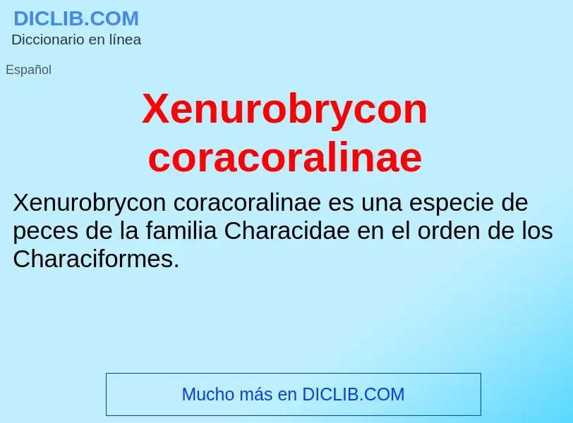 Τι είναι Xenurobrycon coracoralinae - ορισμός