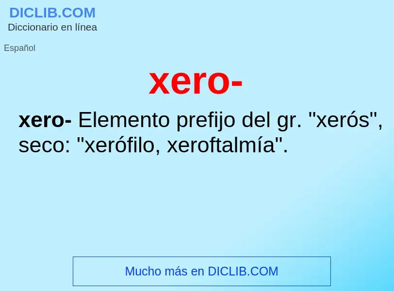 What is xero- - meaning and definition